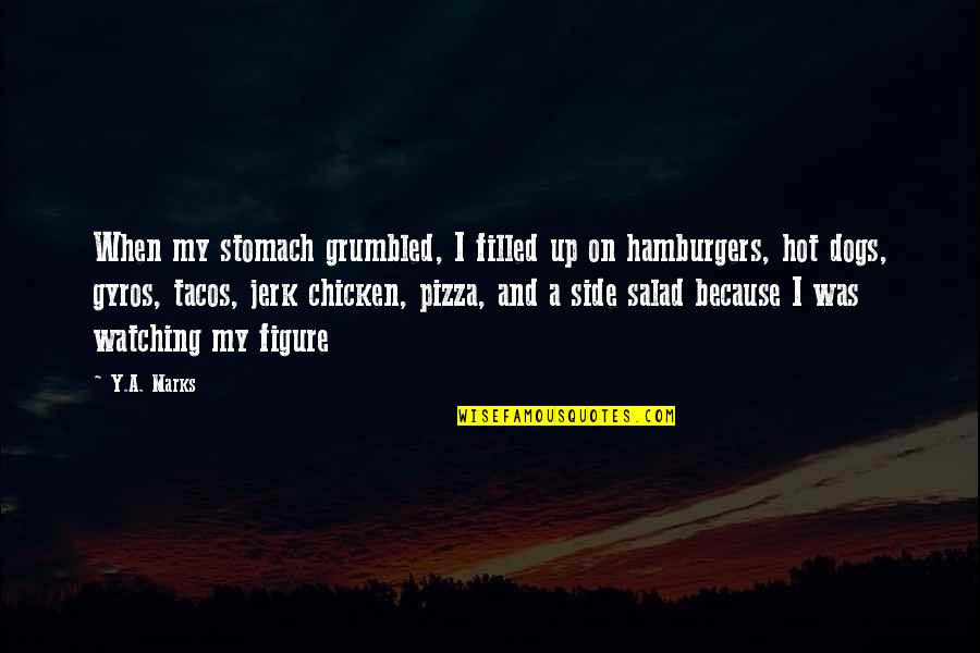 B V Pizza Quotes By Y.A. Marks: When my stomach grumbled, I filled up on