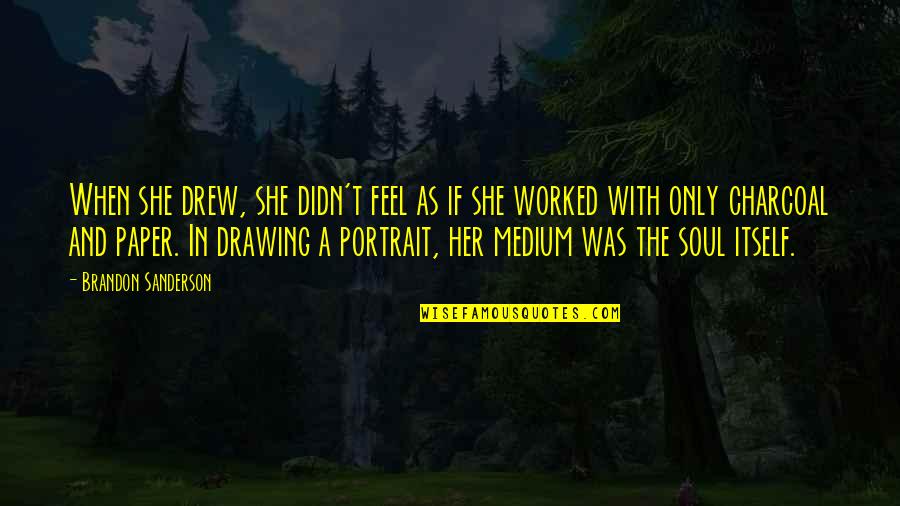 B W Portrait Quotes By Brandon Sanderson: When she drew, she didn't feel as if