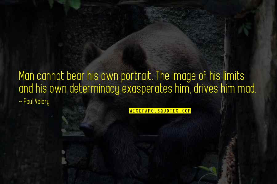 B W Portrait Quotes By Paul Valery: Man cannot bear his own portrait. The image