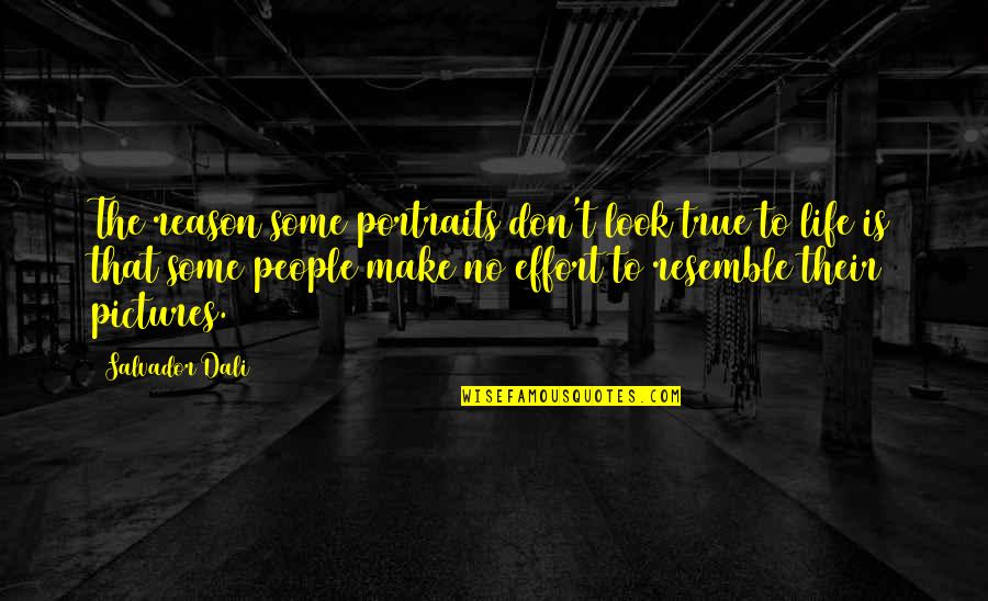 B W Portrait Quotes By Salvador Dali: The reason some portraits don't look true to