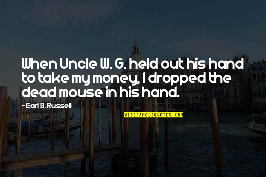 B&w Quotes By Earl B. Russell: When Uncle W. G. held out his hand