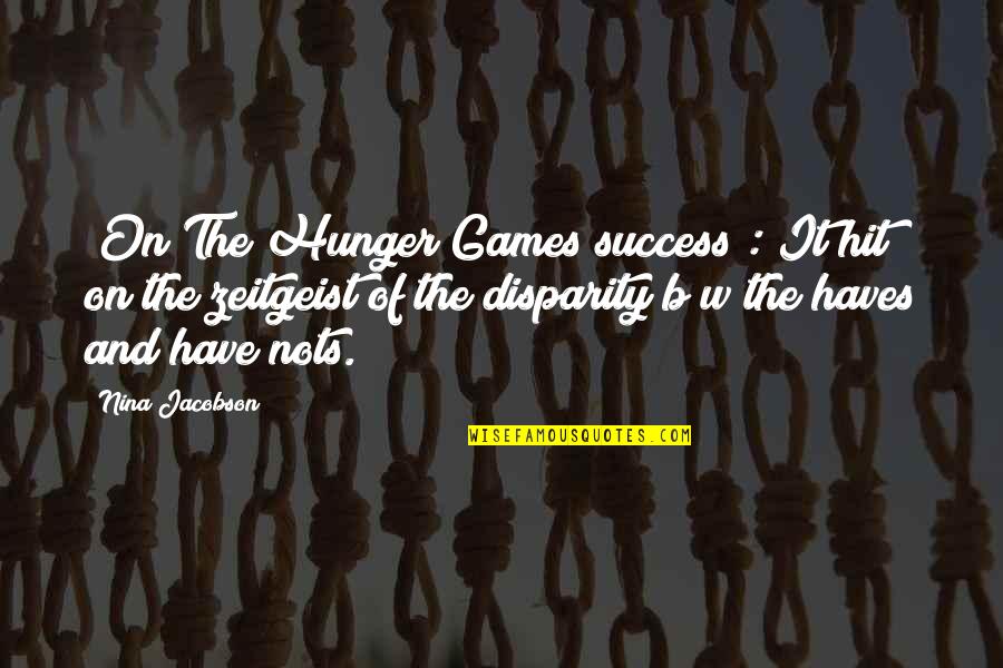 B&w Quotes By Nina Jacobson: [On The Hunger Games success]: It hit on