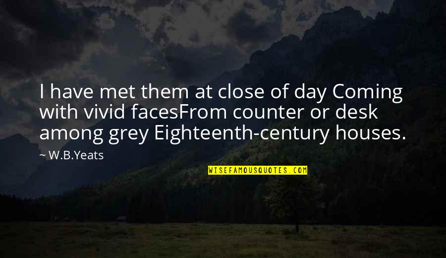 B&w Quotes By W.B.Yeats: I have met them at close of day