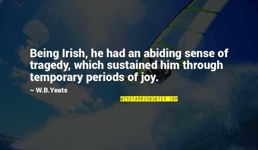 B&w Quotes By W.B.Yeats: Being Irish, he had an abiding sense of