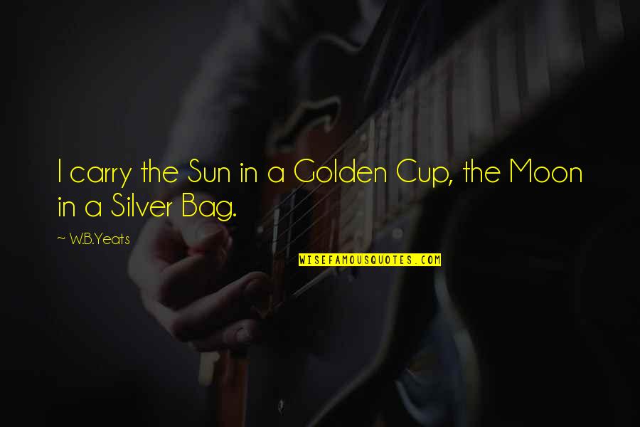 B&w Quotes By W.B.Yeats: I carry the Sun in a Golden Cup,