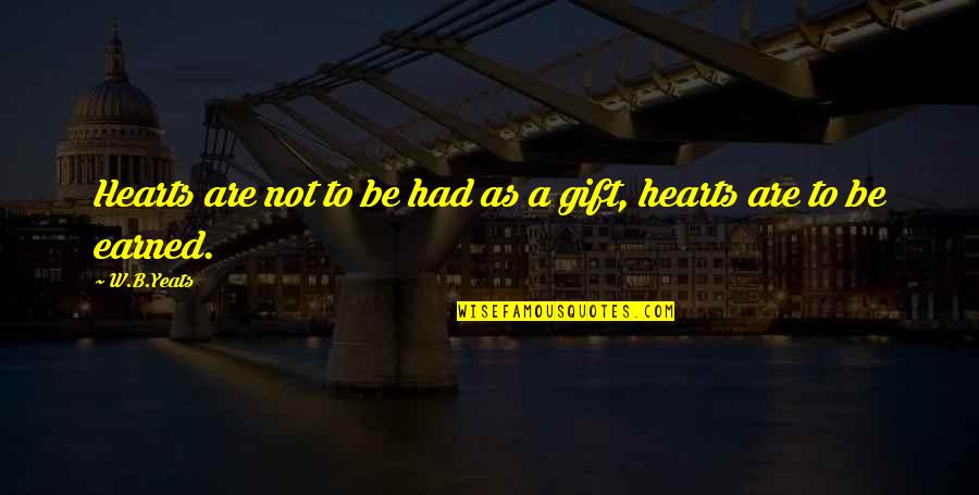 B&w Quotes By W.B.Yeats: Hearts are not to be had as a