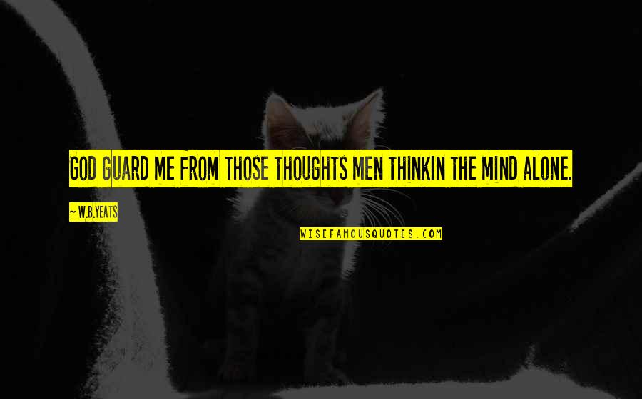 B&w Quotes By W.B.Yeats: God guard me from those thoughts men thinkIn