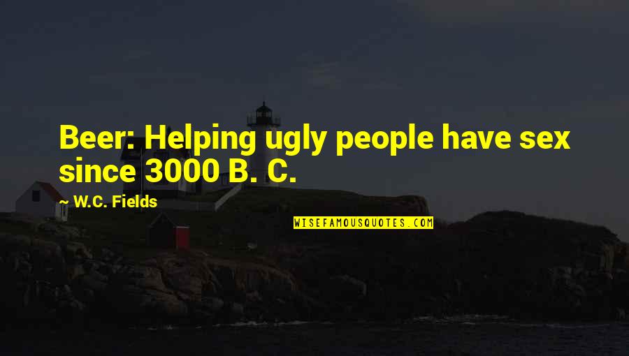 B&w Quotes By W.C. Fields: Beer: Helping ugly people have sex since 3000 B&w Quotes By W.C. Fields: Beer: Helping ugly people have sex since 3000