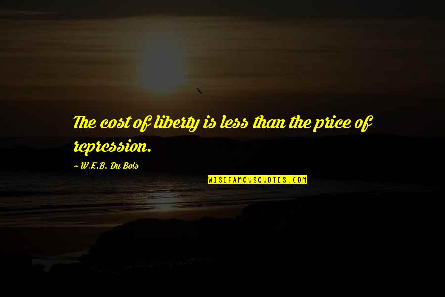 B&w Quotes By W.E.B. Du Bois: The cost of liberty is less than the
