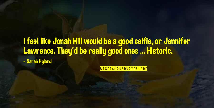 B&w Selfie Quotes By Sarah Hyland: I feel like Jonah Hill would be a