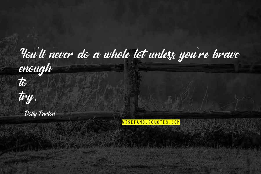 B & W Selfies Quotes By Dolly Parton: You'll never do a whole lot unless you're