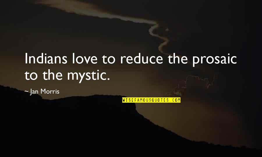 B & W Selfies Quotes By Jan Morris: Indians love to reduce the prosaic to the