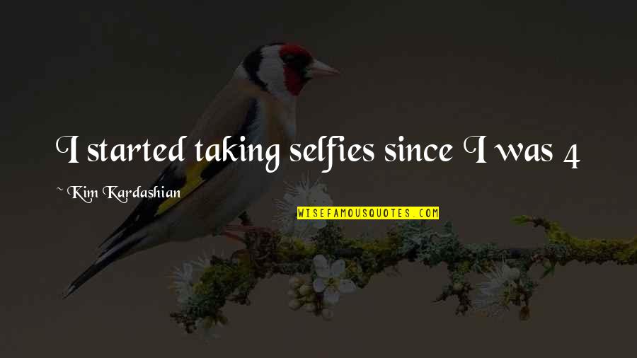 B & W Selfies Quotes By Kim Kardashian: I started taking selfies since I was 4