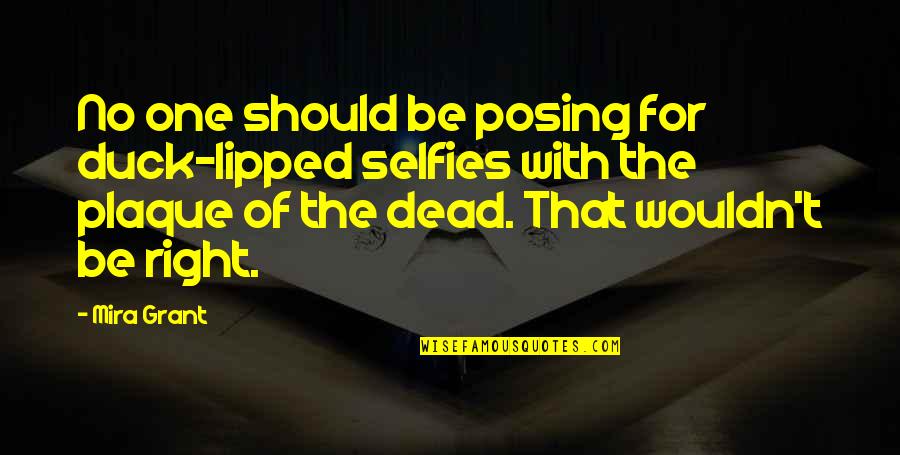 B & W Selfies Quotes By Mira Grant: No one should be posing for duck-lipped selfies B & W Selfies Quotes By Mira Grant: No one should be posing for duck-lipped selfies