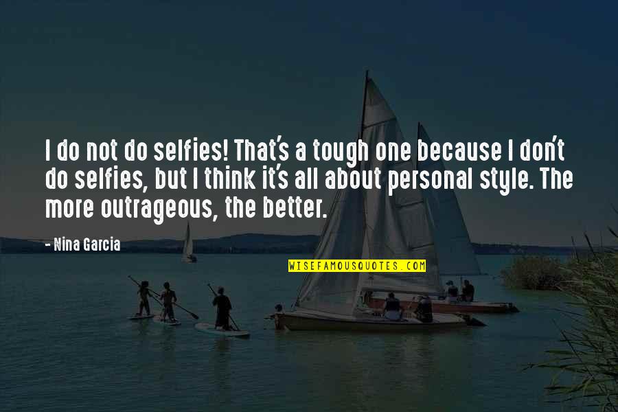 B & W Selfies Quotes By Nina Garcia: I do not do selfies! That's a tough B & W Selfies Quotes By Nina Garcia: I do not do selfies! That's a tough