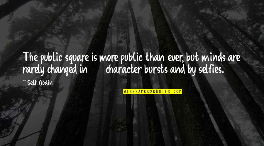 B & W Selfies Quotes By Seth Godin: The public square is more public than ever,