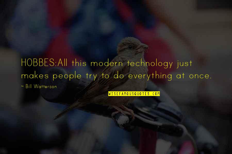 B Watterson Quotes By Bill Watterson: HOBBES:All this modern technology just makes people try