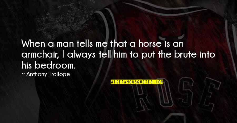 B Y Kannemin Sandigi Quotes By Anthony Trollope: When a man tells me that a horse