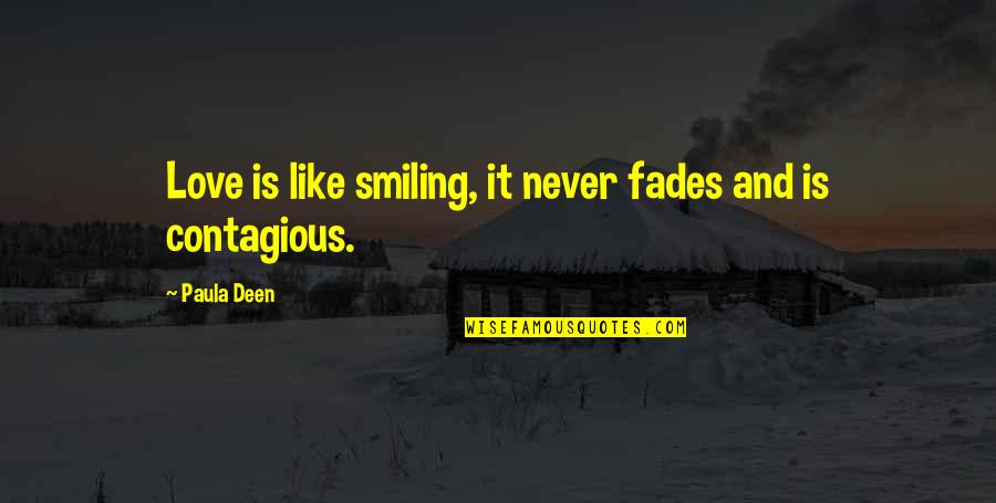 B Y Kannemin Sandigi Quotes By Paula Deen: Love is like smiling, it never fades and