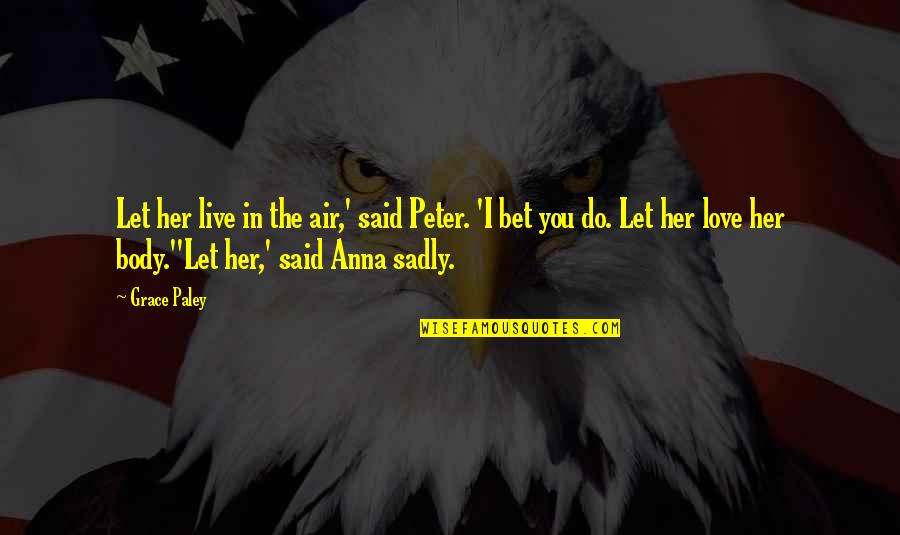 B Y Me Stratejileri Quotes By Grace Paley: Let her live in the air,' said Peter. B Y Me Stratejileri Quotes By Grace Paley: Let her live in the air,' said Peter.