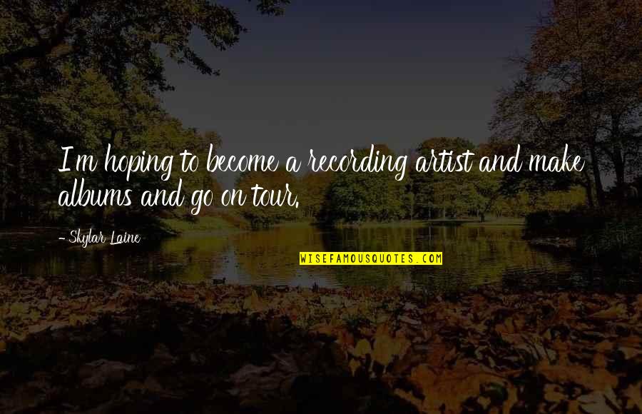B Ylede Olmaz Ki Dinle Quotes By Skylar Laine: I'm hoping to become a recording artist and