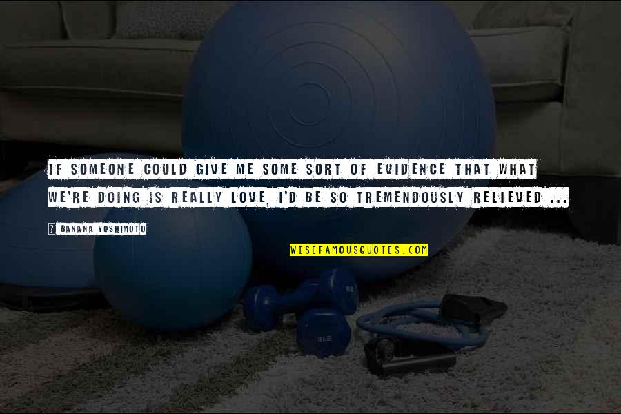 B. Yoshimoto Quotes By Banana Yoshimoto: If someone could give me some sort of B. Yoshimoto Quotes By Banana Yoshimoto: If someone could give me some sort of