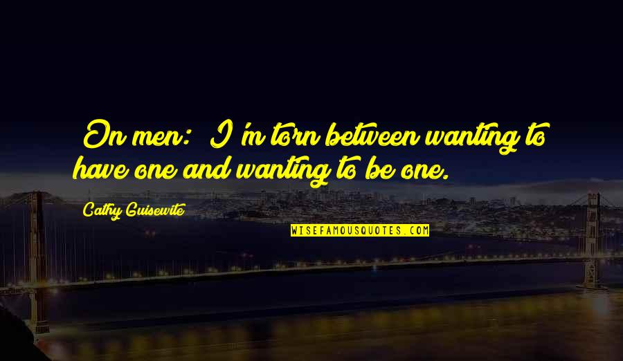 B Zg Anta Quotes By Cathy Guisewite: [On men:] I'm torn between wanting to have