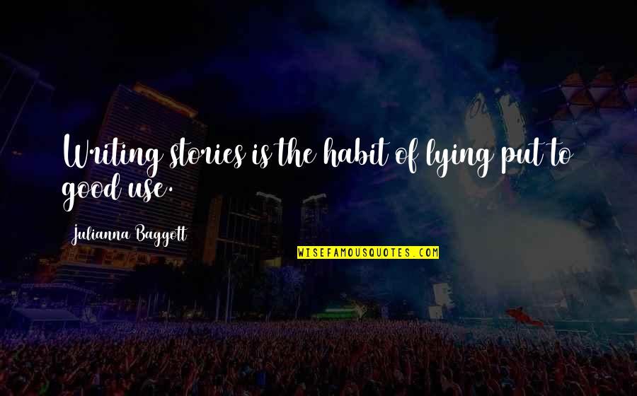 B0081 Quotes By Julianna Baggott: Writing stories is the habit of lying put