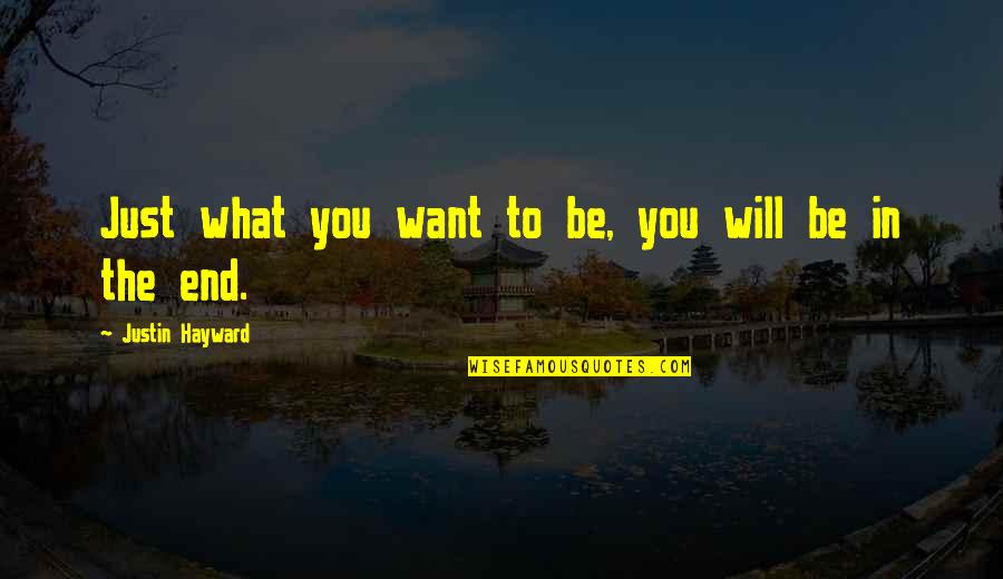 B0081 Quotes By Justin Hayward: Just what you want to be, you will