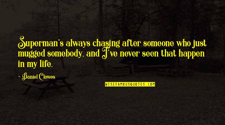 B01 Quotes By Daniel Clowes: Superman's always chasing after someone who just mugged