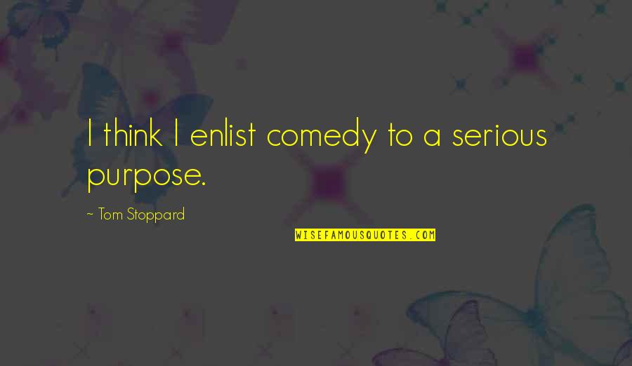 B1 B2 Quotes By Tom Stoppard: I think I enlist comedy to a serious B1 B2 Quotes By Tom Stoppard: I think I enlist comedy to a serious