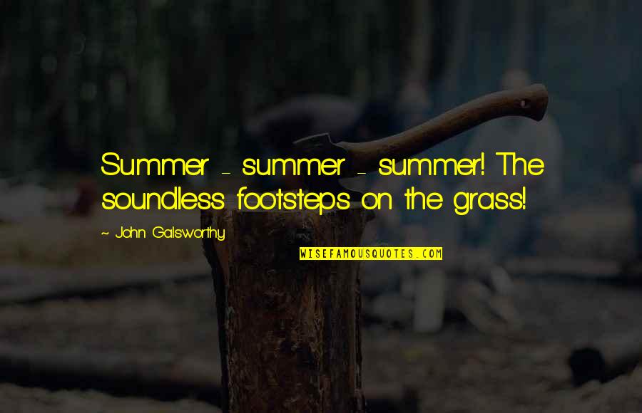 B1000pt Quotes By John Galsworthy: Summer - summer - summer! The soundless footsteps