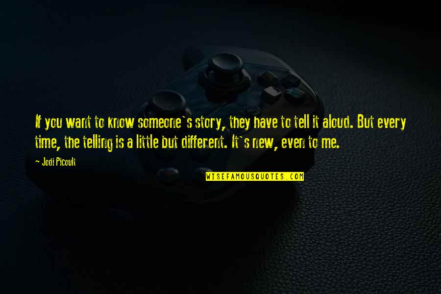 B1257 Quotes By Jodi Picoult: If you want to know someone's story, they B1257 Quotes By Jodi Picoult: If you want to know someone's story, they