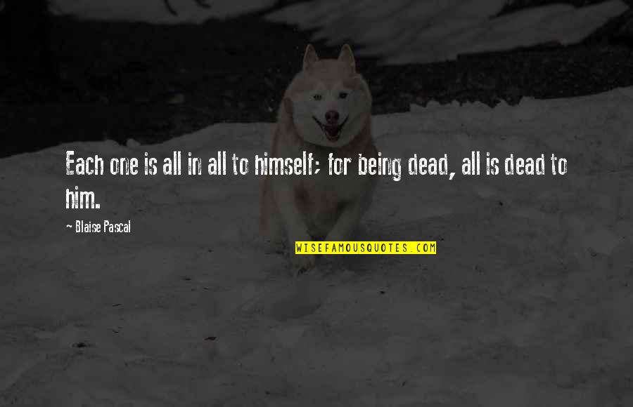 B1a4 Baro Quotes By Blaise Pascal: Each one is all in all to himself;