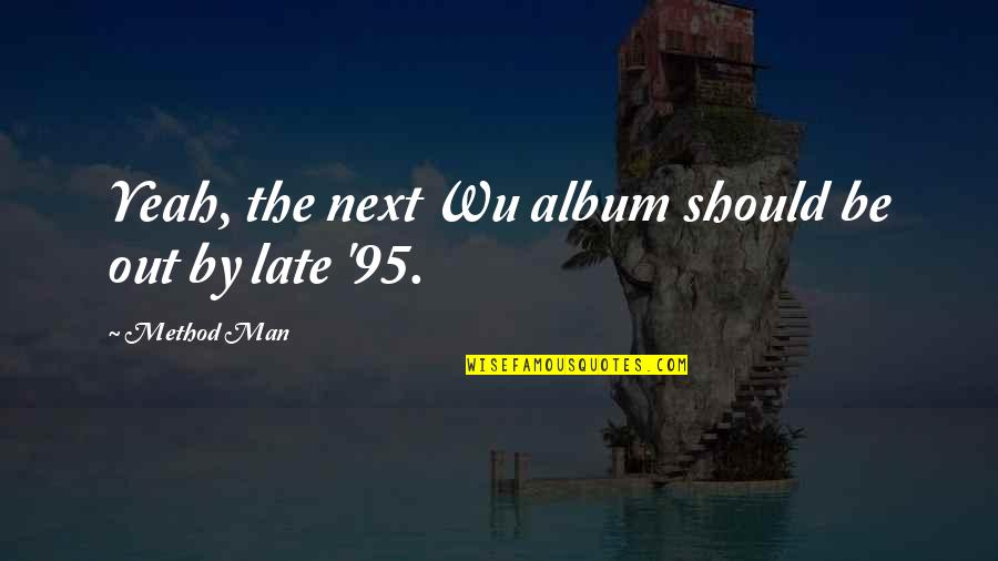 B1a4 Funny Quotes By Method Man: Yeah, the next Wu album should be out