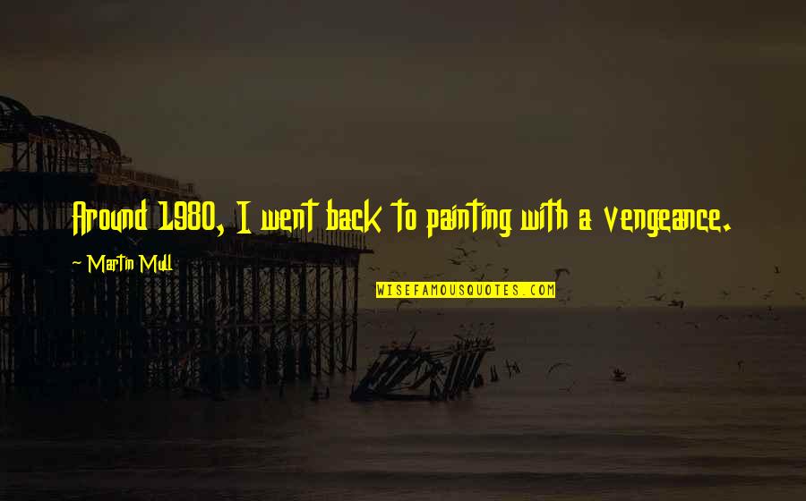 B1a4 Gongchan Quotes By Martin Mull: Around 1980, I went back to painting with B1a4 Gongchan Quotes By Martin Mull: Around 1980, I went back to painting with
