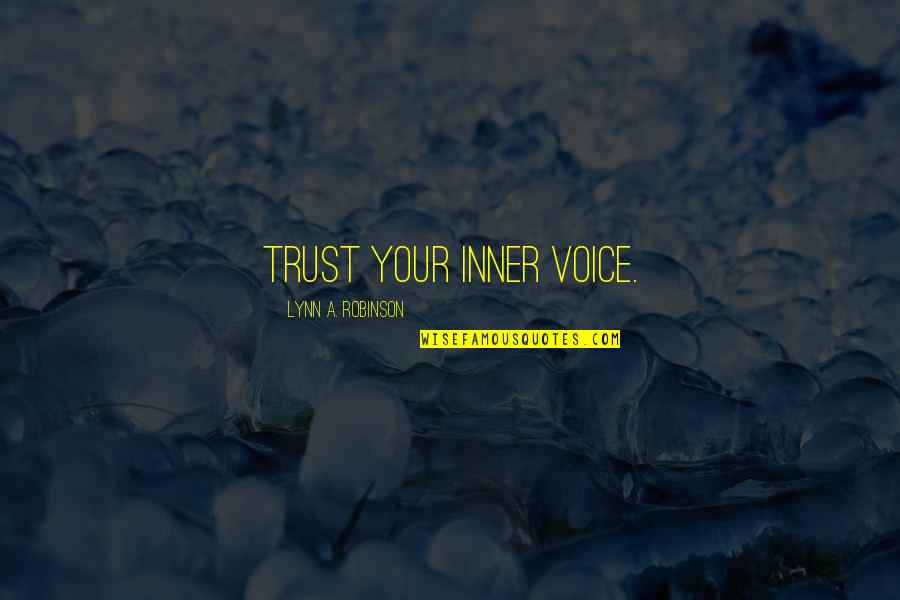 B1c14 Quotes By Lynn A. Robinson: Trust your inner voice.