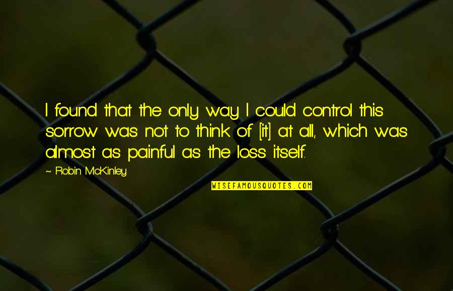 B1c14 Quotes By Robin McKinley: I found that the only way I could