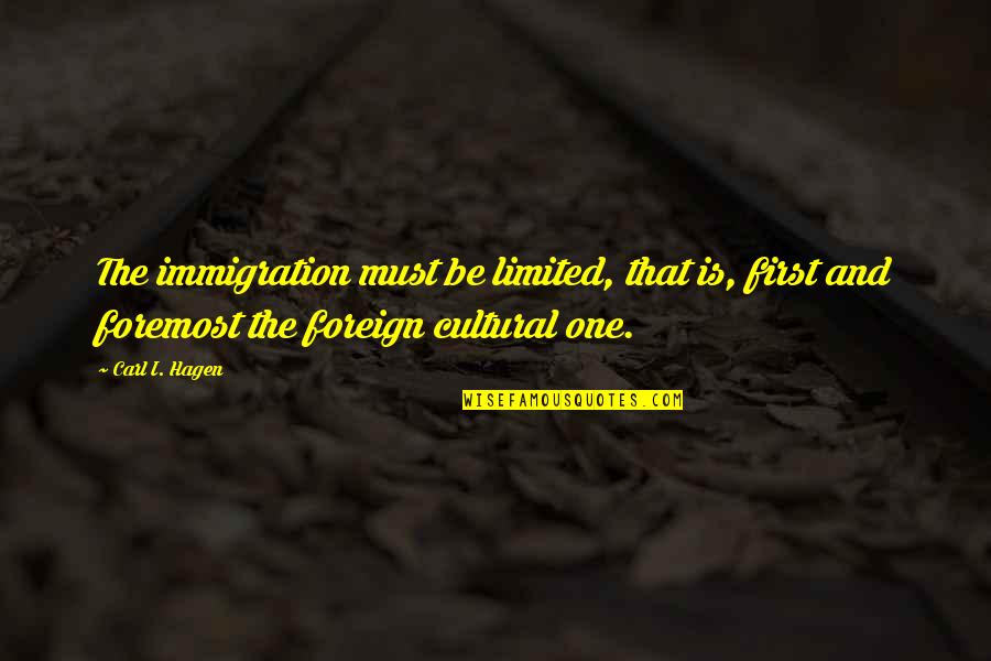 B1c2d Right Quotes By Carl I. Hagen: The immigration must be limited, that is, first