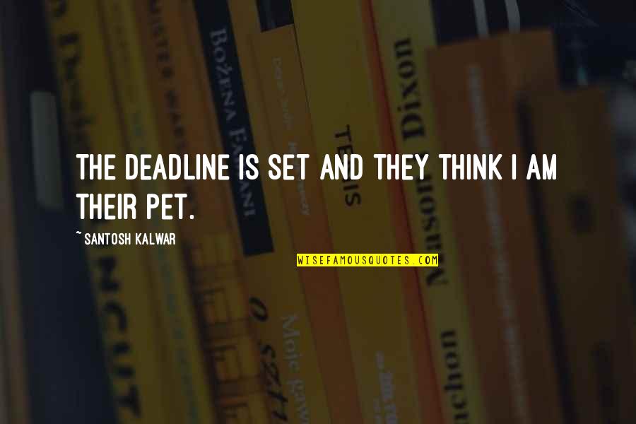 B1c2d Right Quotes By Santosh Kalwar: The deadline is set and they think I
