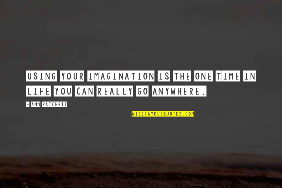 B1k Pot Quotes By Ann Patchett: Using your imagination is the one time in