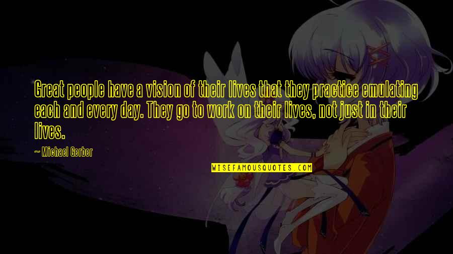 B1k Pot Quotes By Michael Gerber: Great people have a vision of their lives