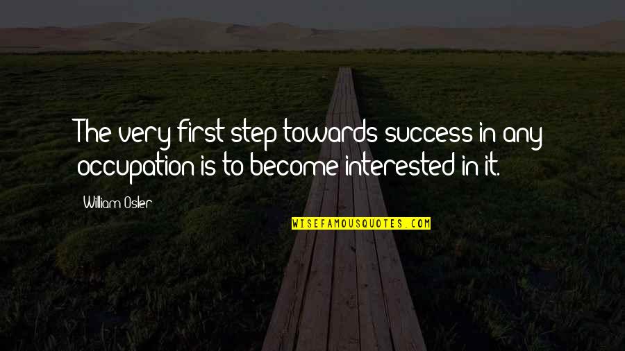 B1k Pot Quotes By William Osler: The very first step towards success in any
