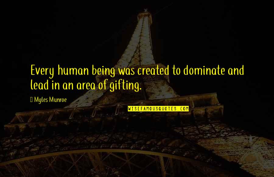 B1ka 35 Quotes By Myles Munroe: Every human being was created to dominate and