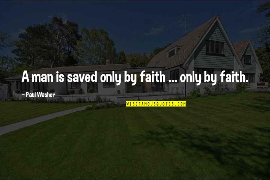 B1ma2417 Quotes By Paul Washer: A man is saved only by faith ... B1ma2417 Quotes By Paul Washer: A man is saved only by faith ...