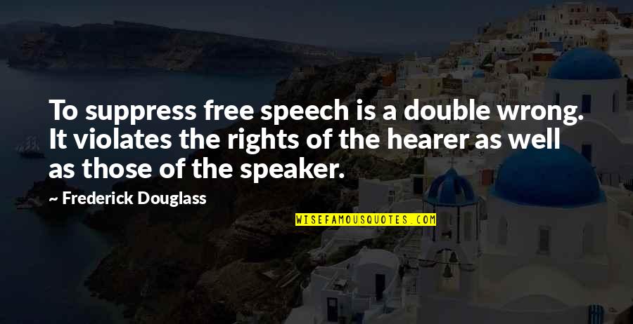 B1n360v Q20l60 2lu3 H1151 Quotes By Frederick Douglass: To suppress free speech is a double wrong.