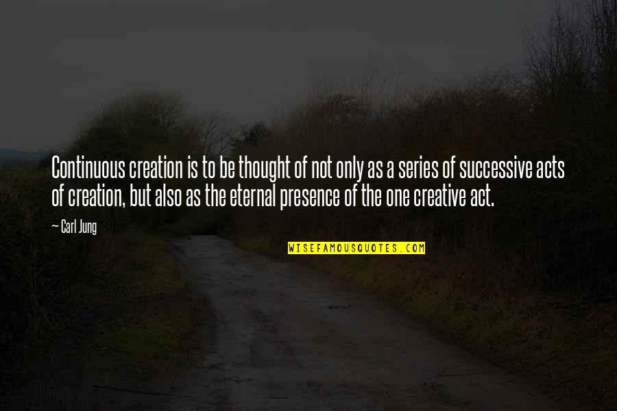 B1o L1nk Quotes By Carl Jung: Continuous creation is to be thought of not B1o L1nk Quotes By Carl Jung: Continuous creation is to be thought of not