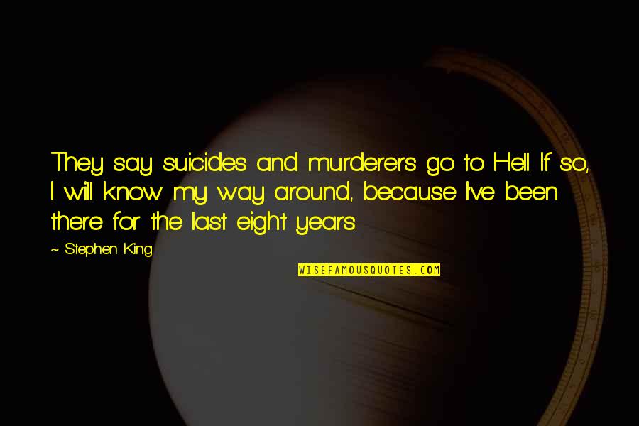 B1o L1nk Quotes By Stephen King: They say suicides and murderers go to Hell.