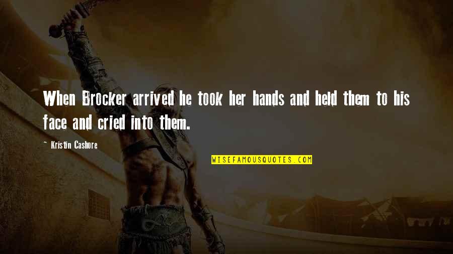 B1pd5016 Quotes By Kristin Cashore: When Brocker arrived he took her hands and B1pd5016 Quotes By Kristin Cashore: When Brocker arrived he took her hands and