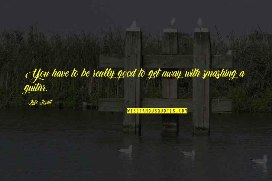 B1pd5016 Quotes By Lyle Lovett: You have to be really good to get